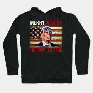 Funny Biden Confused Merry Happy 4th of You Know...The Thing Hoodie